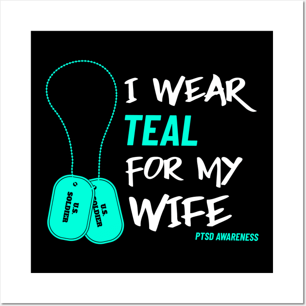 I Wear Teal for My Wife- Military Veteran Support Flag for Mental Health Awareness - Teal Month - PTSD Merch Wall Art by Satrok